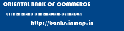 ORIENTAL BANK OF COMMERCE  UTTARAKHAND DHARMAWALA-DEHRADUN    banks information 